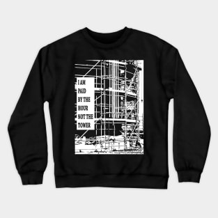 Paid By The Hour Not Tower Crewneck Sweatshirt